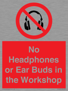 No Headphones or Ear Buds in the Workshop